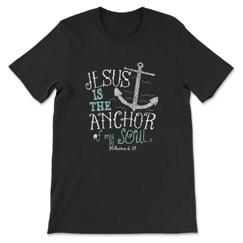 Hebrews 6:19 Jesus Is The Anchor Of My Soul Bible Verse T-shirt